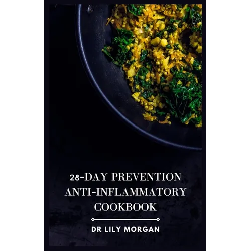 28-Day Prevention Anti-Inflammatory Cookbook: 4-Week Meal Plans to Heal the Immune System