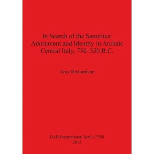 In Search of the Samnites: Adornment and Identity in Archaic Central Italy, 750-350 B.C.