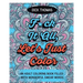 F*ck It All, Let's Just Color: An Adult Coloring Book Filled With Wonderful Swear Words