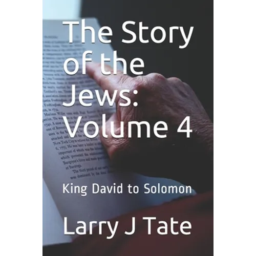 The Story of the Jews: Volume 4: King David to Solomon