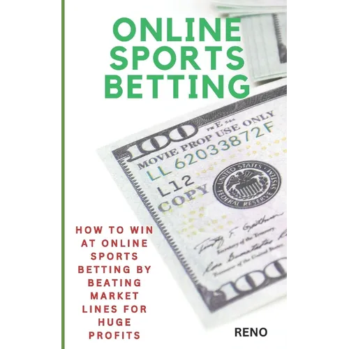 Online Sports Betting: How To Win At Online Sportsbetting By Beating Market Lines For Huge Profits
