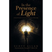 In the Presence of Light: A Funeral Director's Journey from Mourning to Mediumship