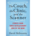 The Couch, the Clinic, and the Scanner: Stories from Three Revolutionary Eras of the Mind