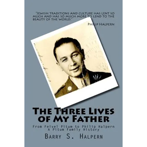 The Three Lives of My Father: From Feivel Pitum to Philip Halpern