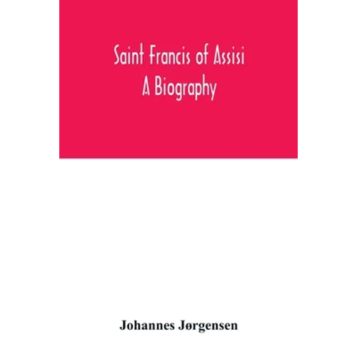 Saint Francis of Assisi: a biography