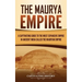 The Maurya Empire: A Captivating Guide to the Most Expansive Empire in Ancient India