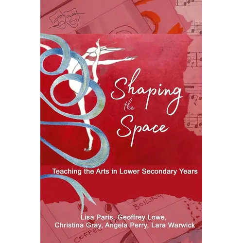 Shaping the Space: Teaching the Arts in Lower Secondary Years