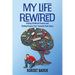 My Life Rewired: Healing Childhood Traumas and Finding Purpose Post-Traumatic Brain Injury