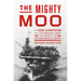 The Mighty Moo: The USS Cowpens and Her Epic World War II Journey from Jinx Ship to the Navy's First Carrier Into Tokyo Bay