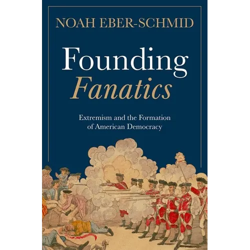 Founding Fanatics: Extremism and the Formation of American Democracy