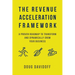The Revenue Acceleration Framework: A Proven Roadmap to Transform and Dynamically Grow Your Business