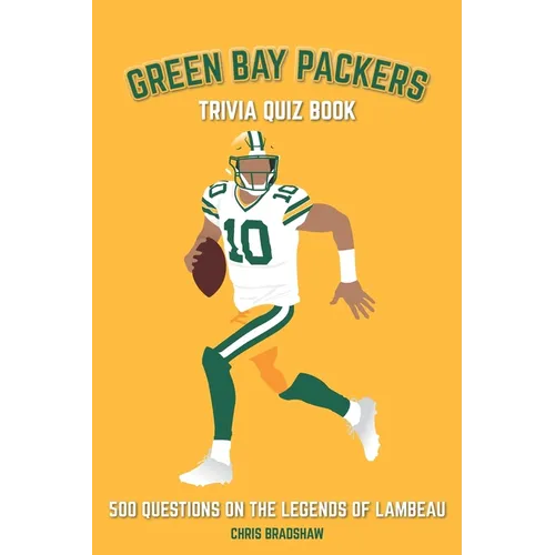 Green Bay Packers Trivia Quiz Book: 500 Questions on the Legends of Lambeau