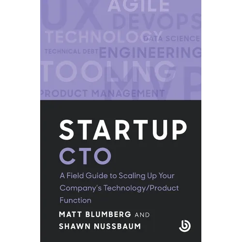 Startup CTO: A Field Guide to Scaling Up Your Company's Technology/Product Function
