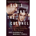 Elvis and the Colonel: An Insider's Look at the Most Legendary Partnership in Show Business