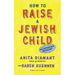 How to Raise a Jewish Child: A Practical Handbook for Family Life