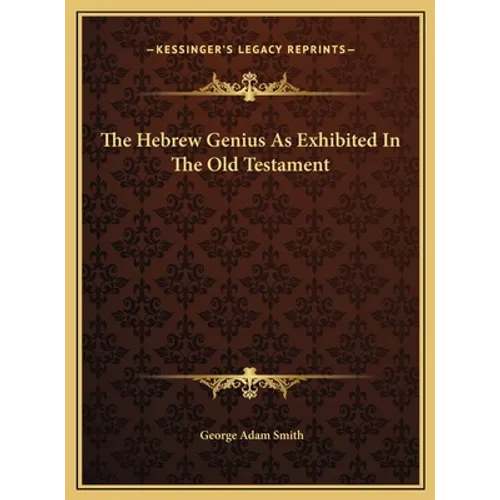 The Hebrew Genius As Exhibited In The Old Testament