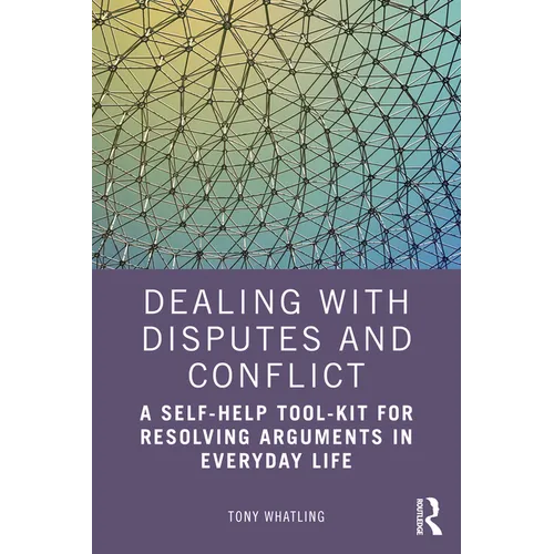 Dealing with Disputes and Conflict: A Self-Help Tool-Kit for Resolving Arguments in Everyday Life