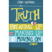 The Truth about Breaking Up, Making Up, & Moving on