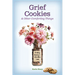 Grief Cookies & Other Comforting Things: Finding Beauty in Life After Loss