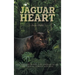 Jaguar Heart: The Courage to Feel, the Courage to See, the Need to Forgive and Heal