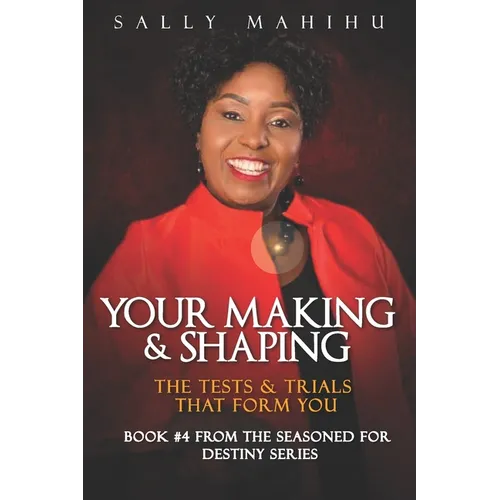 Your Making and Shaping: The Tests and Trials that Form You