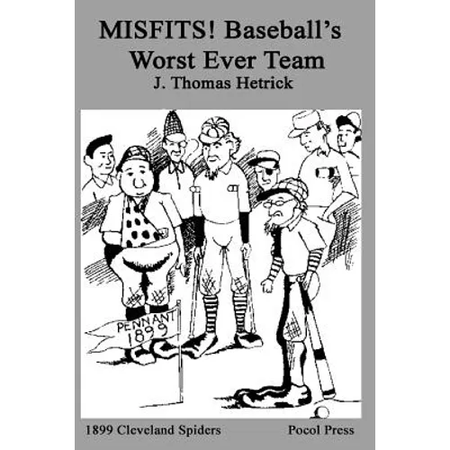 MISFITS! Baseball's Worst Ever Team: 1899 Cleveland Spiders