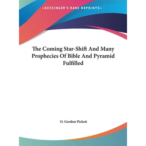 The Coming Star-Shift And Many Prophecies Of Bible And Pyramid Fulfilled