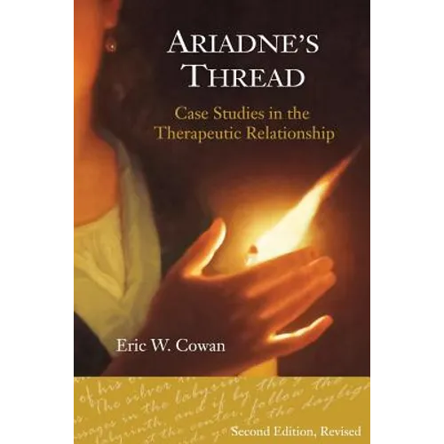 Ariadne's Thread: Case Studies in the Therapeutic Relationship