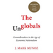 The Unglobals: Groundbreakers in the Age of Economic Nationalism