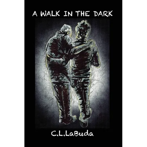 A Walk in the Dark: A Personal Account of the Alzheimer's Journey by C. L. LaBuda