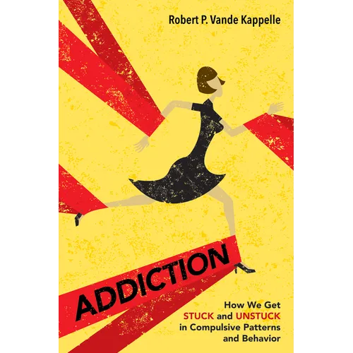 Addiction: How We Get Stuck and Unstuck in Compulsive Patterns and Behavior