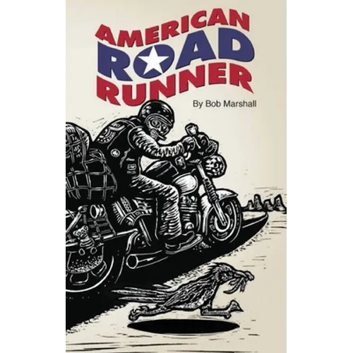 American Road Runner: Man. Machine. Road.