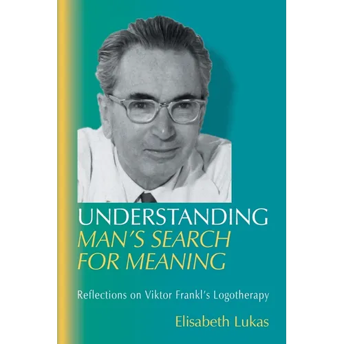 Understanding Man's Search for Meaning: Reflections on Viktor Frankl's Logotherapy