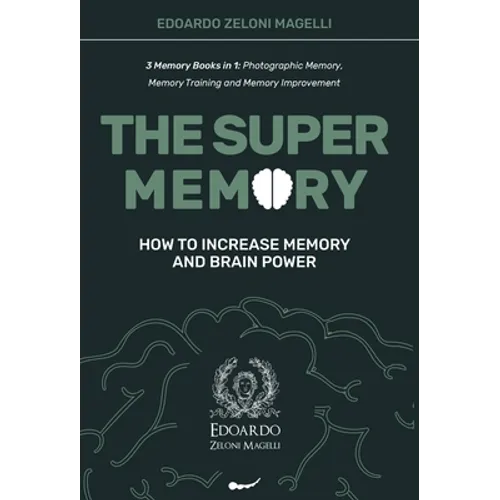 The Super Memory: 3 Memory Books in 1: Photographic Memory, Memory Training and Memory Improvement - How to Increase Memory and Brain Power