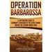 Operation Barbarossa: A Captivating Guide to the Opening Months of the War between Hitler and the Soviet Union in 1941-45