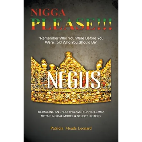 Nigga Please!!!: Remember Who You Were Before You Were Told Who You Should Be