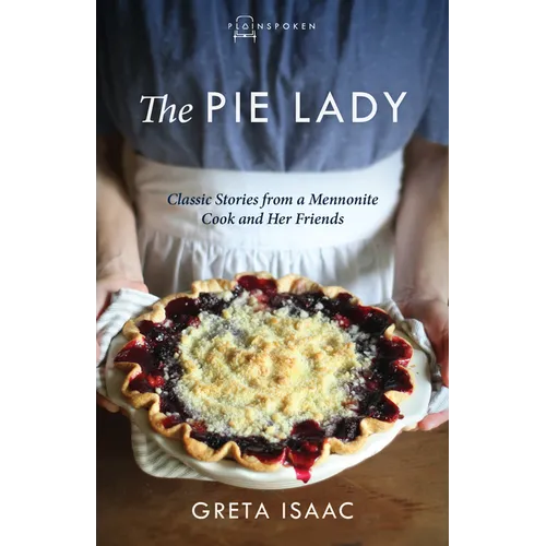 The Pie Lady: Classic Stories from a Mennonite Cook and Her Friends
