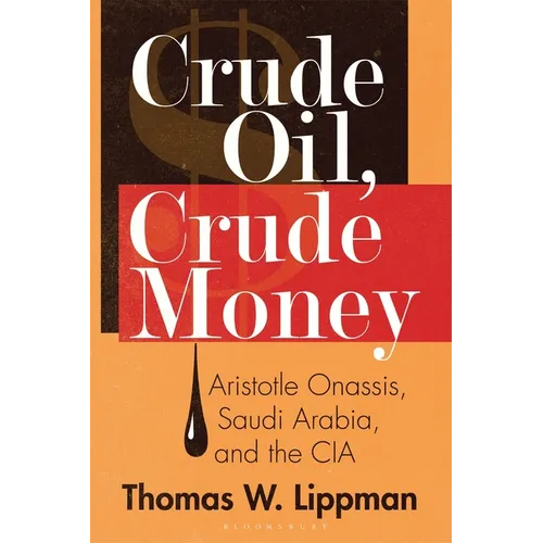 Crude Oil, Crude Money: Aristotle Onassis, Saudi Arabia, and the CIA