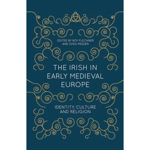The Irish in Early Medieval Europe: Identity, Culture and Religion