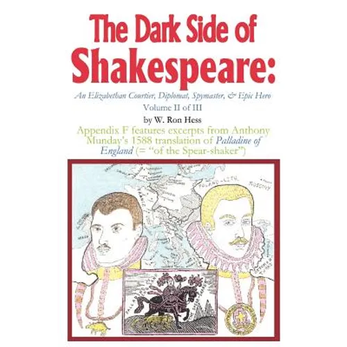 The Dark Side of Shakespeare: An Elizabethan Courtier, Diplomat, Spymaster, & Epic Hero