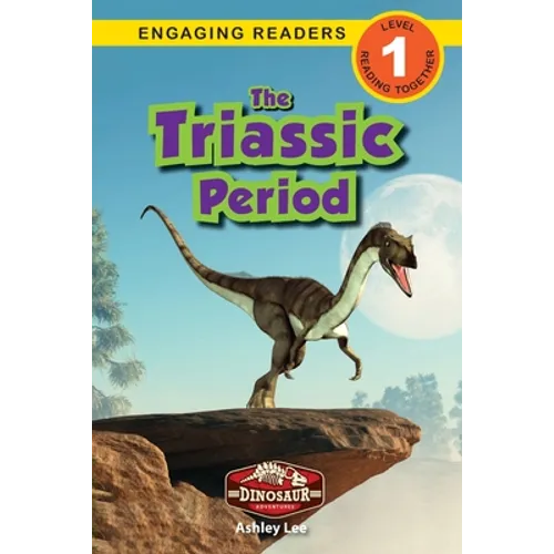 The Triassic Period: Dinosaur Adventures (Engaging Readers, Level 1)