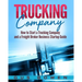 Trucking Company: How to Start a Trucking Company and a Freight Broker Business Startup Guide