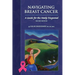 Navigating Breast Cancer: Guide for the Newly Diagnosed: Guide for the Newly Diagnosed