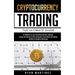 Cryptocurrency Trading: The Ultimate Guide for Beginners to Start Investing in Bitcoin, Ethereum, Litecoin and Altcoins in 2021 and Beyond. Cr