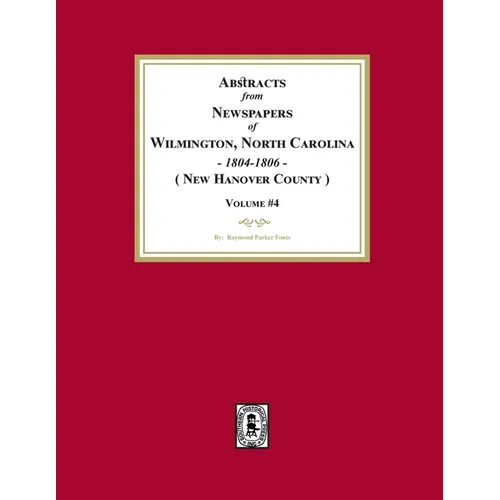 Abstracts from Newspapers of Wilmington, North Carolina, 1804 -1806. (Volume #4)