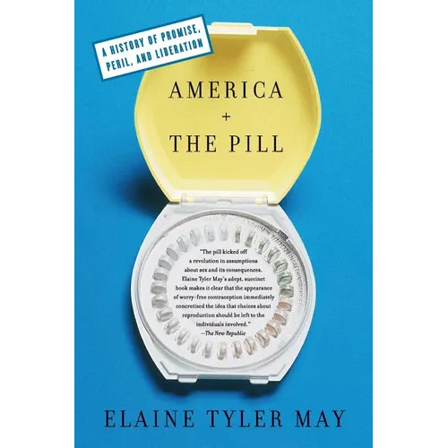 America and the Pill: A History of Promise, Peril, and Liberation