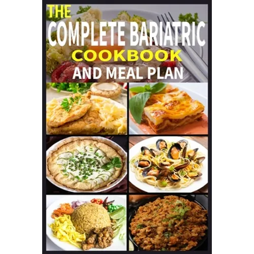 The Complete Bariatric Cookbook and Meal Plan: +100 Simple and Tasty Recipes for Lifelong Health