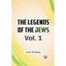 The Legends Of The Jews Vol. 1