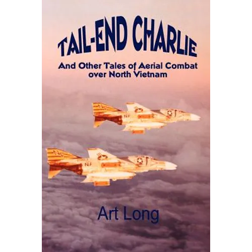 Tail-End Charlie: And Other Tales of Aerial Combat Over North Vietnam