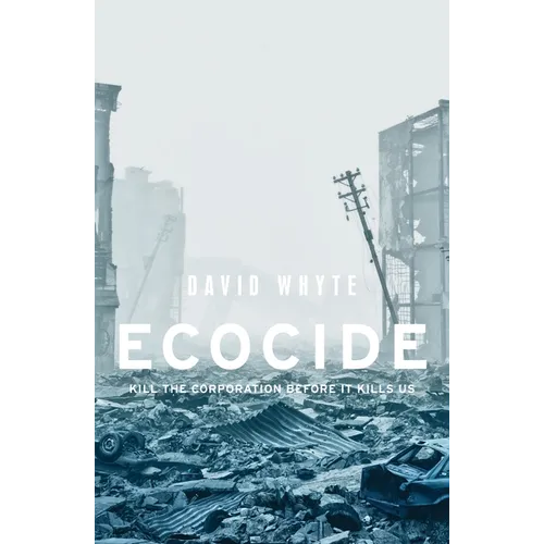 Ecocide: Kill the Corporation Before It Kills Us
